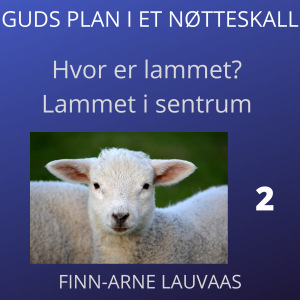 Guds plan i et fugleperspektiv - 02 Hvor er lammet? Lammet i sentrum