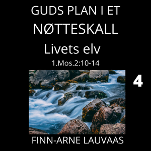 Guds plan i et nøtteskall - 04 Livets elv ut fra hagen