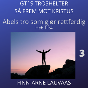 Heb. 11 - 03 Abels tro som gjør rettferdig, Heb.11:4