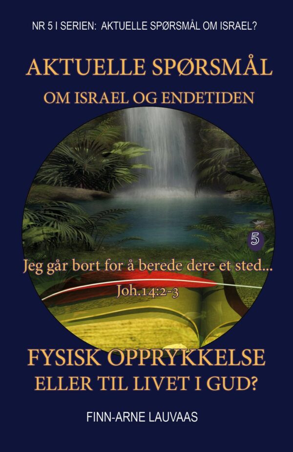 Aktuelle spørsmål om Israel - Nr. 05 - Fysisk opprykkelse eller til livet i Gud?