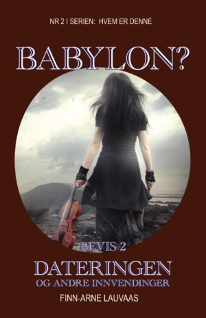 Hvem er denne Babylon? - Nr. 02 - Bevis 2 - Dateringen og andre innvendinger