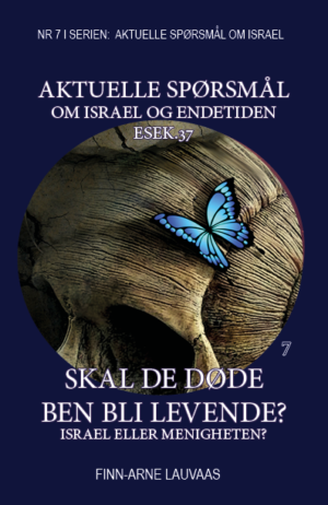 Aktuelle spørsmål om Israel - Nr. 07 - Skal de døde ben bli levende? Israel eller menigheten?